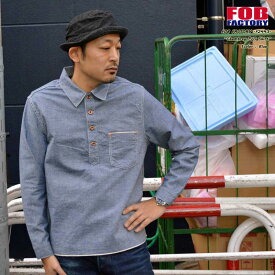 FOB FACTORY"F3487"シャンブレープルオーバーシャツCHAMBRAY P/O SHIRT[L/Sシャツ]