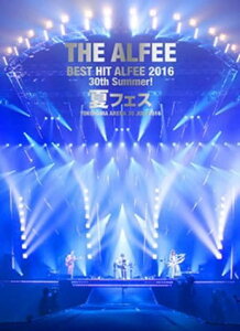 THE ALFEE �W �A���t�B�[ 30st Summer Best Hit Alfee 2016 �ăt�F�X�^ YOKOHAMA ARENA 30.July.2016 �u���[���C Blu-ray 7/30 ��