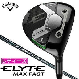 キャロウェイ｜Callaway フェアウェイウッド ELYTE MAX FAST (エリート MAX FAST) 5W [♯5 /19.0° /LINQ GREEN 40 for Callaway /L /レディース /右利き用]