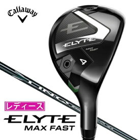 キャロウェイ｜Callaway ユーティリティ ELYTE MAX FAST (エリート MAX FAST) 6H [♯6 /27° /LINQ GREEN 40 for Callaway /L /レディース /右利き用]