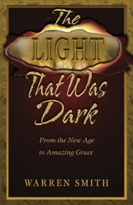 The Light That Was Dark: From the New Age to Amazing Grace