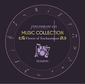 FIRE EMBLEM MUSIC COLLECTION : SESSION ~Flower of Enchantment~