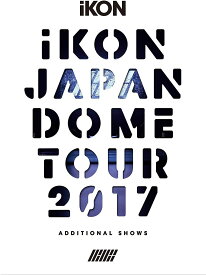 iKON JAPAN DOME TOUR 2017 ADDITIONAL SHOWS(Blu-ray Disc2枚組+CD2枚組)(スマプラ対応)(初回生産限定盤)