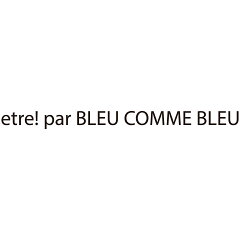 etre！par bleu comme bleu