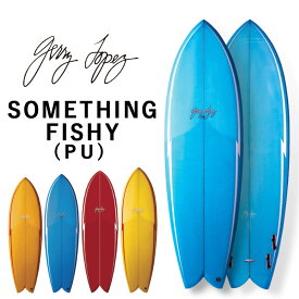 取り寄せ商品 GerryLopez SomethingFishy / ジェリー・ロペス サムシングフィッシー PU 5'2 5'6 5'10 6'0 6'4 フィッシュ ショートボード ミッドレングス サーフボード サーフィン 営業所止め 送料無料