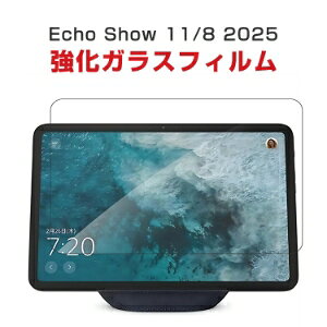 Amazon Echo Show 11 Echo Show 8 ŐVf 2025N AhCh Android ^ubgPC HD Tempered Film KXtB tیtB Uh~Əh~ KX dx9H OA  ʕیK