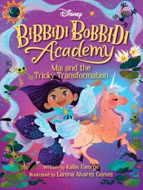 Disney Bibbidi Bobbidi Academy #2: Mai and the Tricky Transformation DISNEY BIBBIDI BOBBIDI ACADEMY （Bibbidi Bobbidi Academy） [ Kallie George ]