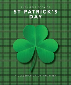 The Little Book of St. Patrick's Day: A Compendium of Craic about Ireland's Famous Festival LITTLE BK OF ST PATRICKS DAY iLittle Books of Lifestyle, Reference & Pop Culturej [ Orange Hippo ]