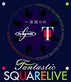 一夜限りのFANTASTIC SQUARE LIVE【Blu-ray】 [ T-SQUARE ]