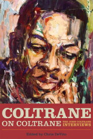 Coltrane on Coltrane: The John Coltrane Interviews COLTRANE ON COLTRANE （Musicians in Their Own Words） [ Chris DeVito ]