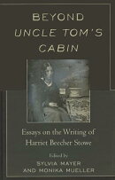 Beyond Uncle Tom's Cabin: Essays on the Writing of Harriet Beecher Stowe