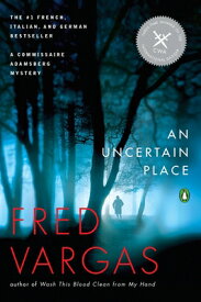 An Uncertain Place UNCERTAIN PLACE （Commissaire Adamsberg Mystery） [ Fred Vargas ]