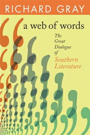 A Web of Words: The Great Dialogue of Southern Literature WEB OF WORDS （Mercer University Lamar Memorial Lectures） [ Richard Gray ]
