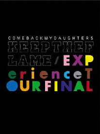 KEEP THE FLAME/EXPerience TOUR FINAL [ COMEBACK MY DAUGHTERS ]