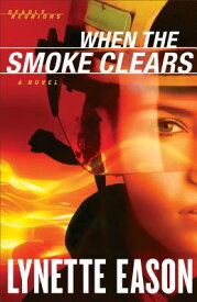 When the Smoke Clears WHEN THE SMOKE CLEARS （Deadly Reunions） [ Lynette Eason ]