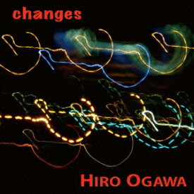 changes [ ヒロオガワ ]