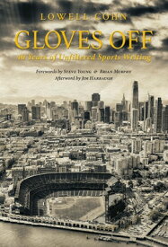 Gloves Off: 40 Years of Unfiltered Sports Writing GLOVES OFF [ Lowell Cohn ]