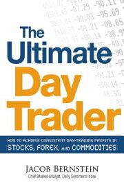 The Ultimate Day Trader: How to Achieve Consistent Day Trading Profits in Stocks, Forex, and Commodi ULTIMATE DAY TRADER [ Jacob Bernstein ]