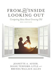 From the Inside Looking Out: Competing Ideas about Growing Old FROM THE INSIDE LOOKING OUT [ Jeanette A. Auger ]