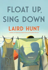Float Up, Sing Down FLOAT UP SING DOWN [ Laird Hunt ]