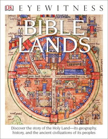 Eyewitness Bible Lands: Discover the Story of the Holy Land EYEWITNESS BIBLE LANDS （DK Eyewitness） [ Jonathan Tubb ]