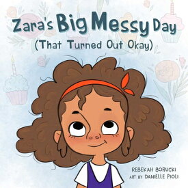 Zara's Big Messy Day (That Turned Out Okay) ZARAS BIG MESSY DAY (THAT TURN （Zara's Big Messy Books） [ Rebekah Borucki ]