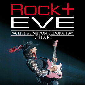 “Rock +" Eve -Live at Nippon Budokan- [ Char ]