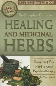 The Complete Guide to Growing Healing and Medicinal Herbs: Everything You Need to Know Explained Sim COMP GT GROWING HEALING & MEDI （Back to Basics） [ Wendy Vincent ]