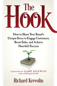 The Hook: How to Share Your Brand's Unique Story to Engage Customers, Boost Sales, and Achieve Heart HOOK [ Richard Krevolin ]