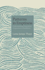 Patterns in Emptiness: Understanding Dependent Origination in Buddhism PATTERNS IN EMPTINESS （Philosophers） [ Lama Jampa Thaye ]