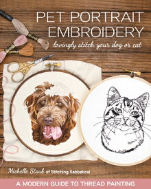 Pet Portrait Embroidery: Lovingly Stitch Your Dog or Cat; A Modern Guide to Thread Painting PET PORTRAIT EMBROIDERY [ Michelle Staub ]
