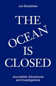 The Ocean Is Closed: Journalistic Adventures and Investigations OCEAN IS CLOSED JOURNALISTIC A [ Jon Bradshaw ]
