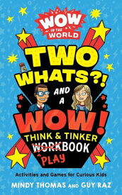 Wow in the World: Two Whats?! and a Wow! Think & Tinker Playbook: Activities and Games for Curious K WOW IN THE WORLD 2 WHATS & A W （Wow in the World） [ Mindy Thomas ]