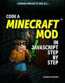 Code a Minecraft(r) Mod in JavaScript Step by Step CODE A MINECRAFT(R) MOD IN JAV （Coding Projects for All） [ Joshua Romphf ]