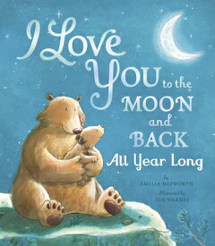I Love You to the Moon and Back All Year Long I LOVE YOU TO THE MOON & BACK [ Amelia Hepworth ]