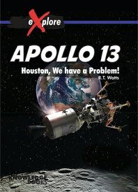 Apollo 13: Houston, We Have a Problem! APOLLO 13 （Explore!） [ Robyn Watts ]