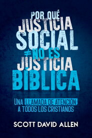 Por Que Justicia Social No Es Justicia Biblica SPA-POR QUE JUSTICIA SOCIAL NO [ Scott Allen ]