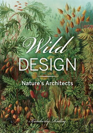 Wild Design: Nature's Architects WILD DESIGN [ Kimberly Ridley ]