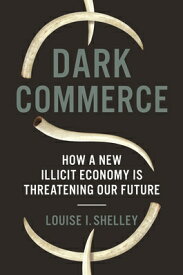 Dark Commerce: How a New Illicit Economy Is Threatening Our Future DARK COMMERCE [ Louise I. Shelley ]