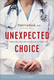 Unexpected Choice: An Abortion Doctor's Journey to Pro-Life UNEXPECTED CHOICE [ Patti Giebink MD ]