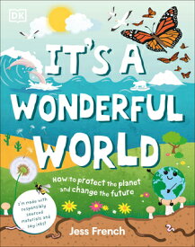 It's a Wonderful World: How to Protect the Planet and Change the Future ITS A WONDERFUL WORLD （Protect the Planet） [ Jess French ]