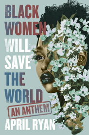 Black Women Will Save the World: An Anthem BLACK WOMEN WILL SAVE THE WORL [ April Ryan ]