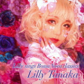 Lilly sings Bossa Nova classics [ リリー・タナカ ]