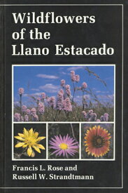 Wildflowers of the Llano Estacado WILDFLOWERS OF THE LLANO ESTAC [ Francis L. Rose ]