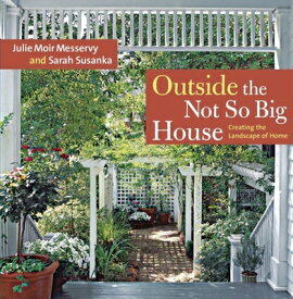 Outside the Not So Big House: Creating the Landscape of Home OUTSIDE NOT SO BIG HOUSE [ Julie Moir Messervy ]