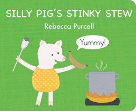 Silly Pig's Stinky Stew SILLY PIGS STINKY STEW （The Adventures of Silly Pig） [ Rebecca Purcell ]