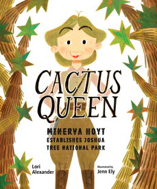 Cactus Queen: Minerva Hoyt Establishes Joshua Tree National Park CACTUS QUEEN [ Lori Alexander ]