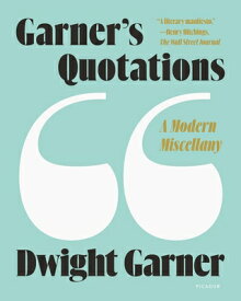 Garner's Quotations: A Modern Miscellany GARNERS QUOTATIONS [ Dwight Garner ]