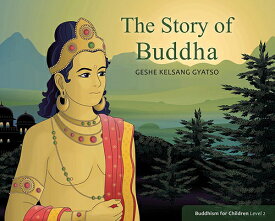 The Story of Buddha: Buddhism for Children Level Two STORY OF BUDDHA [ Geshe Kelsang Gyatso ]