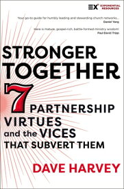 Stronger Together: Seven Partnership Virtues and the Vices That Subvert Them STRONGER TOGETHER （Exponential） [ Dave Harvey ]